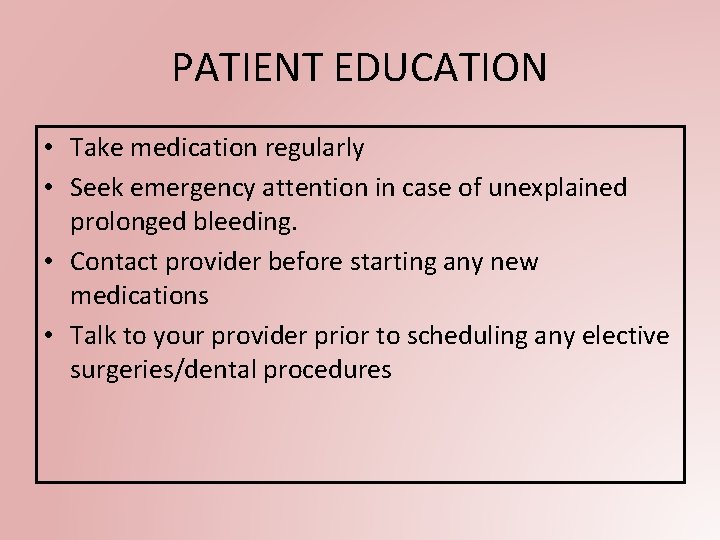 PATIENT EDUCATION • Take medication regularly • Seek emergency attention in case of unexplained
