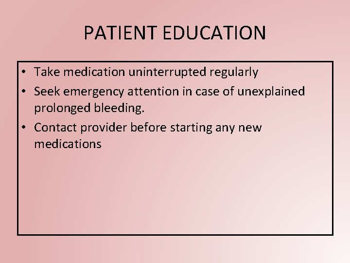 PATIENT EDUCATION • Take medication uninterrupted regularly • Seek emergency attention in case of