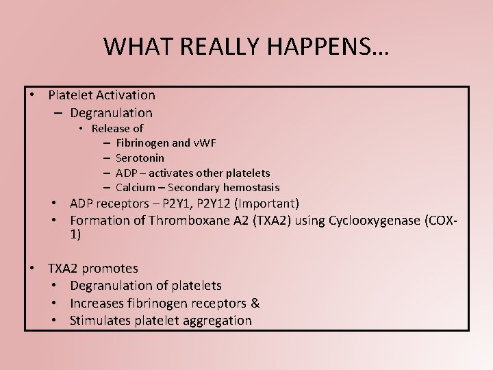 WHAT REALLY HAPPENS… • Platelet Activation – Degranulation • Release of – Fibrinogen and