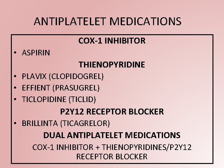 ANTIPLATELET MEDICATIONS COX-1 INHIBITOR • ASPIRIN THIENOPYRIDINE • PLAVIX (CLOPIDOGREL) • EFFIENT (PRASUGREL) •