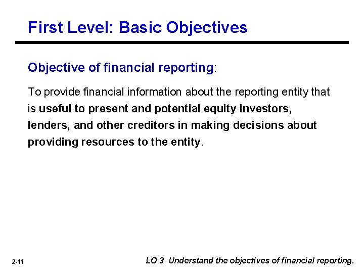 First Level: Basic Objectives Objective of financial reporting: To provide financial information about the