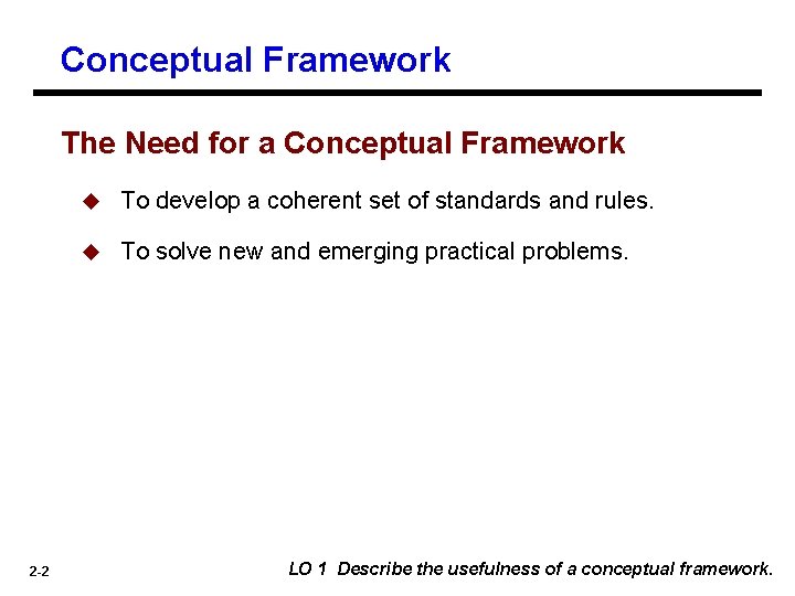 Conceptual Framework The Need for a Conceptual Framework 2 -2 u To develop a