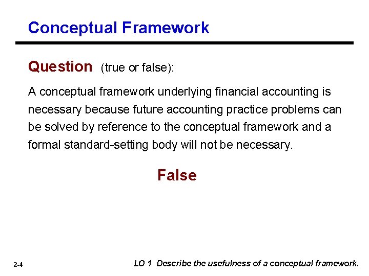 Conceptual Framework Question (true or false): A conceptual framework underlying financial accounting is necessary