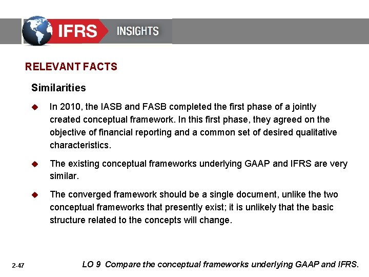 RELEVANT FACTS Similarities 2 -47 u In 2010, the IASB and FASB completed the