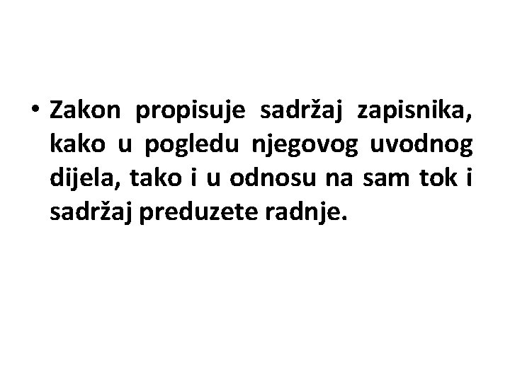  • Zakon propisuje sadržaj zapisnika, kako u pogledu njegovog uvodnog dijela, tako i