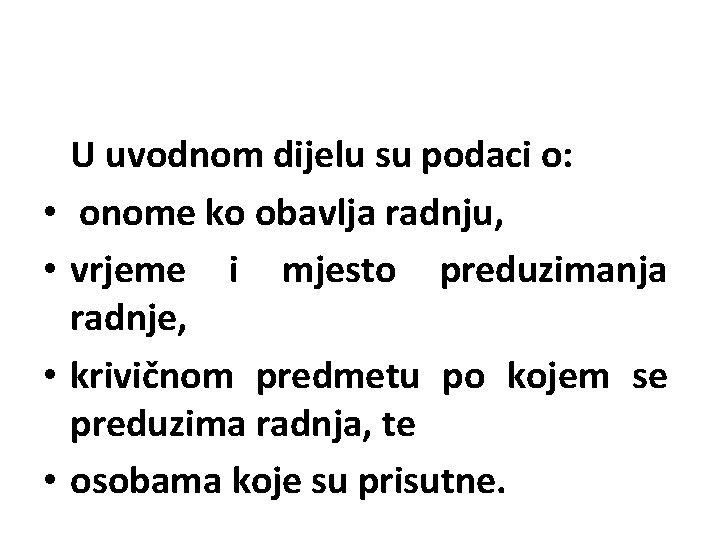  • • U uvodnom dijelu su podaci o: onome ko obavlja radnju, vrjeme