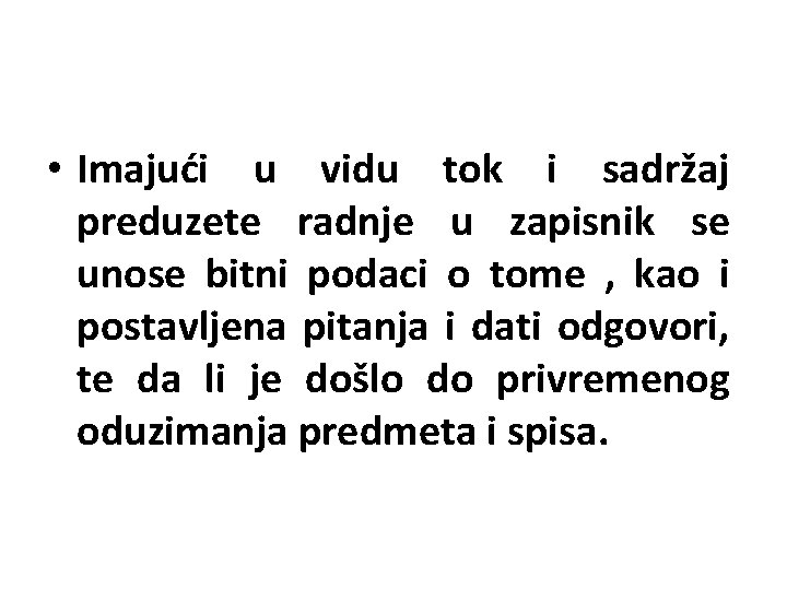  • Imajući u vidu tok i sadržaj preduzete radnje u zapisnik se unose