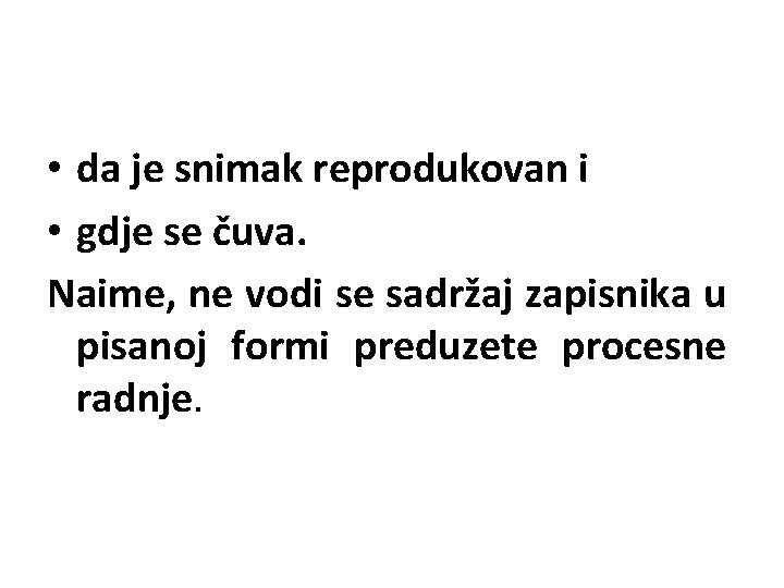  • da je snimak reprodukovan i • gdje se čuva. Naime, ne vodi