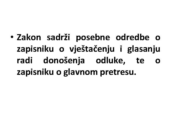  • Zakon sadrži posebne odredbe o zapisniku o vještačenju i glasanju radi donošenja