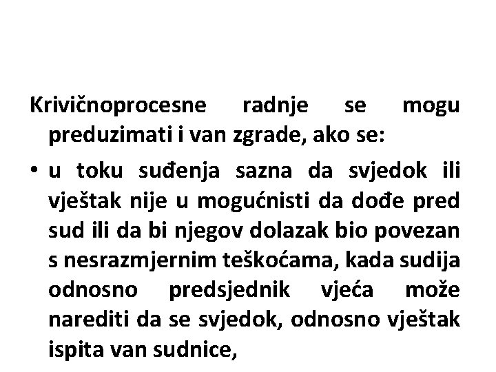 Krivičnoprocesne radnje se mogu preduzimati i van zgrade, ako se: • u toku suđenja