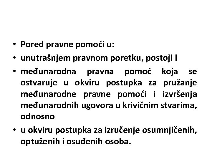  • Pored pravne pomoći u: • unutrašnjem pravnom poretku, postoji i • međunarodna