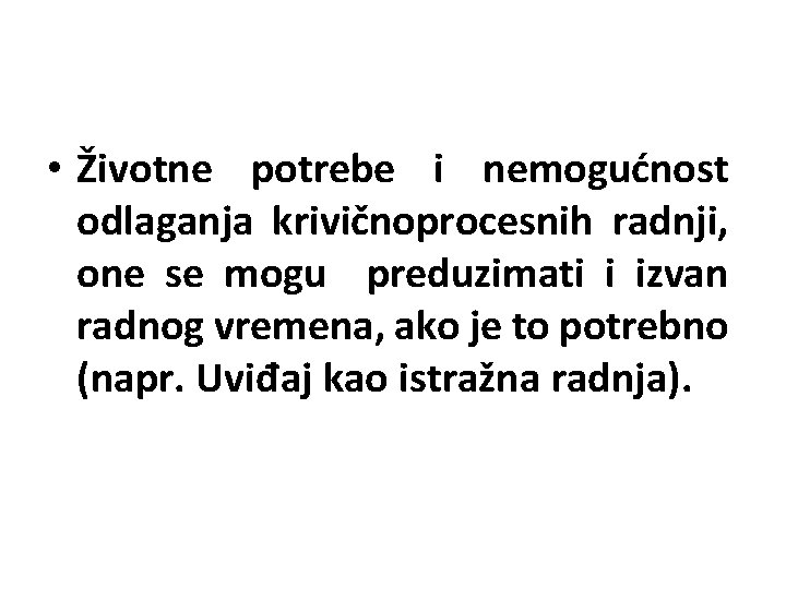  • Životne potrebe i nemogućnost odlaganja krivičnoprocesnih radnji, one se mogu preduzimati i