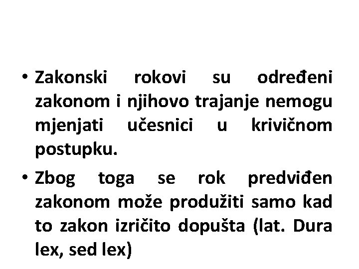  • Zakonski rokovi su određeni zakonom i njihovo trajanje nemogu mjenjati učesnici u