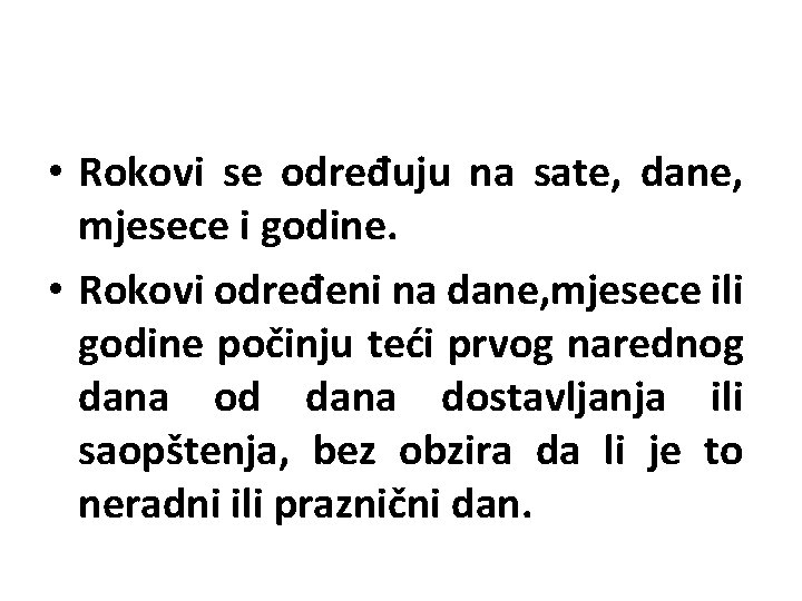  • Rokovi se određuju na sate, dane, mjesece i godine. • Rokovi određeni