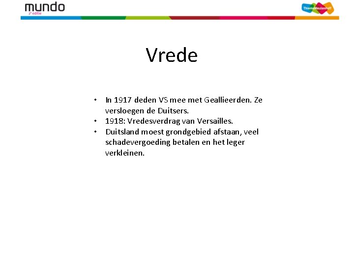 Vrede • In 1917 deden VS mee met Geallieerden. Ze versloegen de Duitsers. •