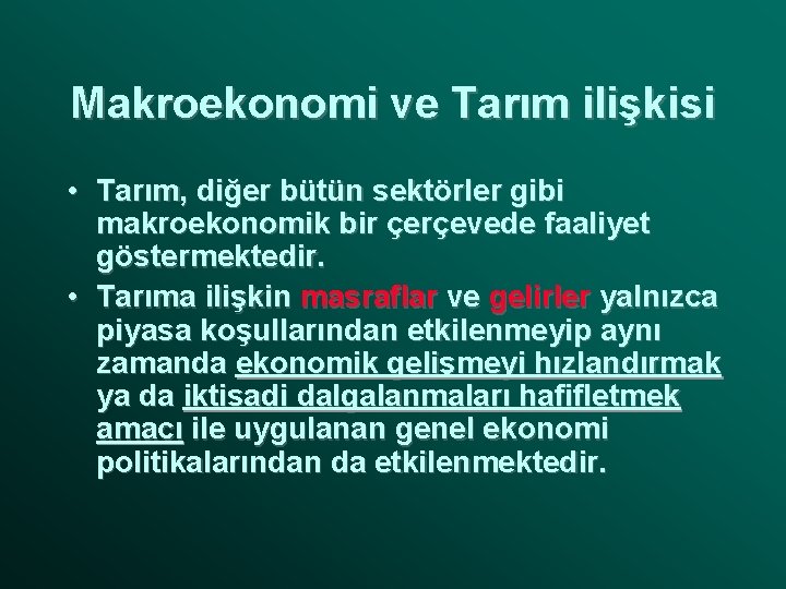 Makroekonomi ve Tarım ilişkisi • Tarım, diğer bütün sektörler gibi makroekonomik bir çerçevede faaliyet