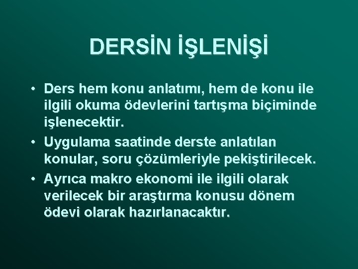 DERSİN İŞLENİŞİ • Ders hem konu anlatımı, hem de konu ile ilgili okuma ödevlerini