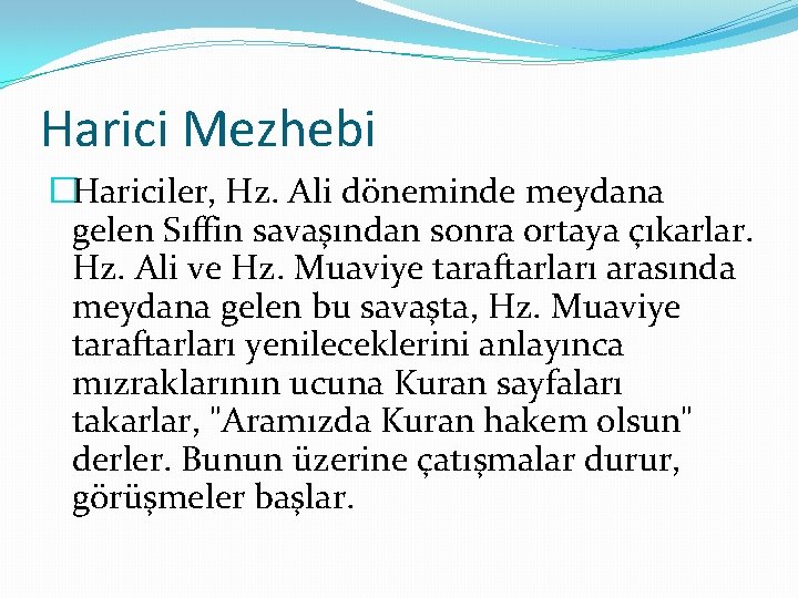 Harici Mezhebi �Hariciler, Hz. Ali döneminde meydana gelen Sıffin savaşından sonra ortaya çıkarlar. Hz.