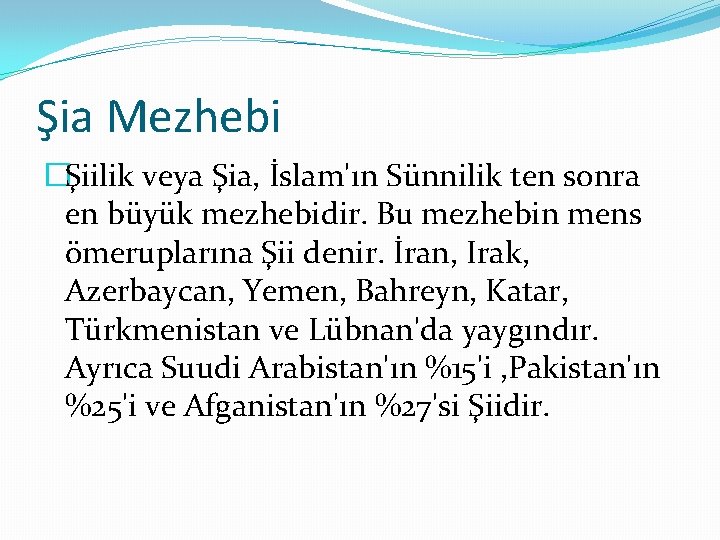 Şia Mezhebi �Şiilik veya Şia, İslam'ın Sünnilik ten sonra en büyük mezhebidir. Bu mezhebin