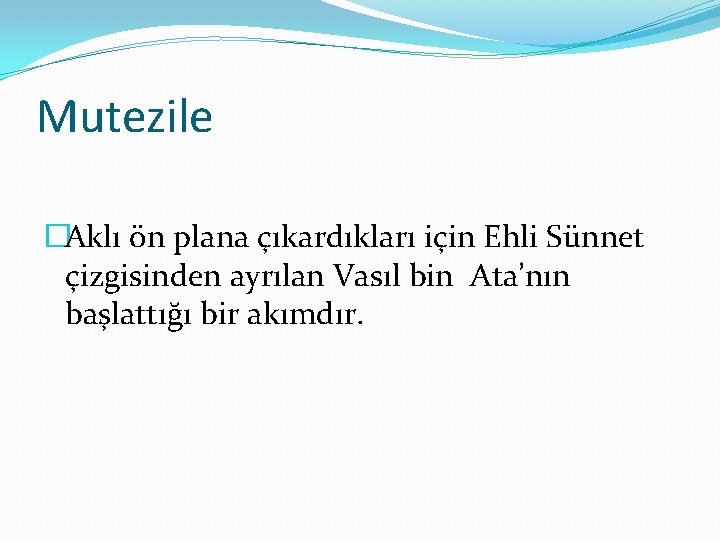 Mutezile �Aklı ön plana çıkardıkları için Ehli Sünnet çizgisinden ayrılan Vasıl bin Ata’nın başlattığı