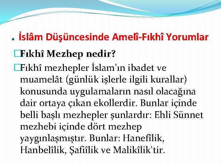 . İslâm Düşüncesinde Amelî-Fıkhî Yorumlar �Fıkhî Mezhep nedir? �Fıkhî mezhepler İslam’ın ibadet ve muamelât