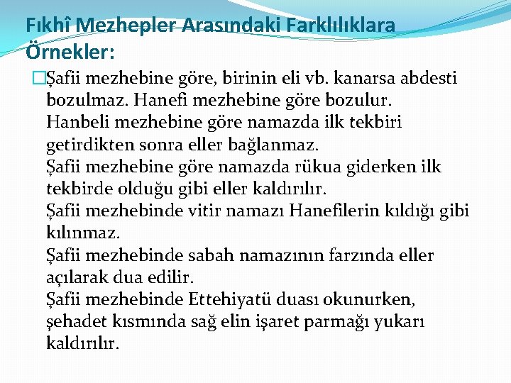 Fıkhî Mezhepler Arasındaki Farklılıklara Örnekler: �Şafii mezhebine göre, birinin eli vb. kanarsa abdesti bozulmaz.