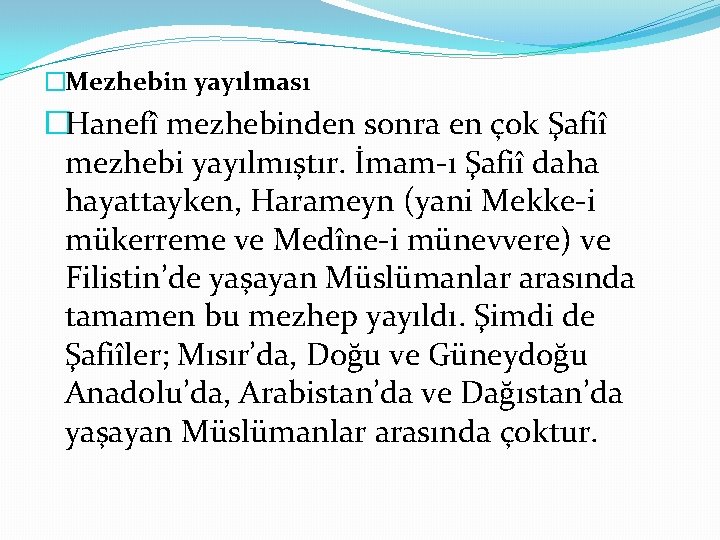 �Mezhebin yayılması �Hanefî mezhebinden sonra en çok Şafiî mezhebi yayılmıştır. İmam-ı Şafiî daha hayattayken,