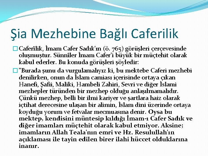 Şia Mezhebine Bağlı Caferilik �Caferîlik, İmam Cafer Sadık'ın (ö. 765) görüşleri çerçevesinde oluşmuştur. Sünnîler