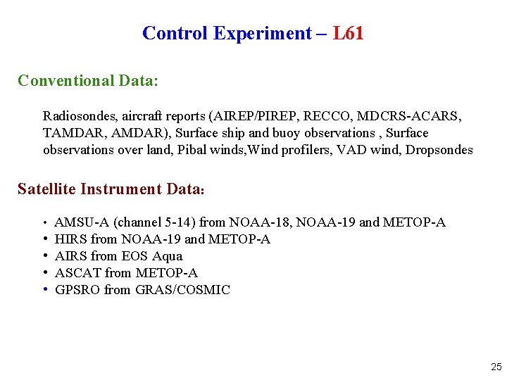 Control Experiment – L 61 Conventional Data: Radiosondes, aircraft reports (AIREP/PIREP, RECCO, MDCRS-ACARS, TAMDAR,