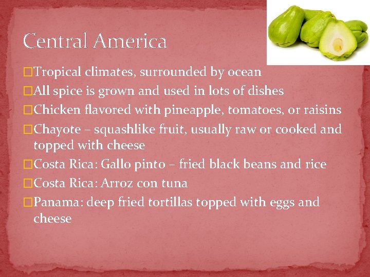 Central America �Tropical climates, surrounded by ocean �All spice is grown and used in