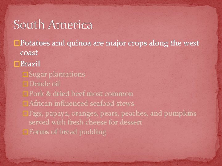 South America �Potatoes and quinoa are major crops along the west coast �Brazil �