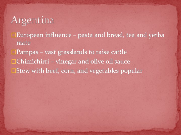 Argentina �European influence – pasta and bread, tea and yerba mate �Pampas – vast