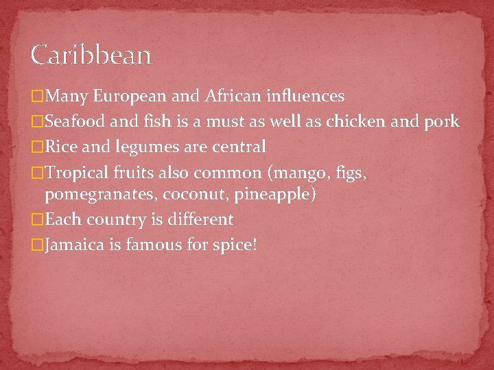 Caribbean �Many European and African influences �Seafood and fish is a must as well