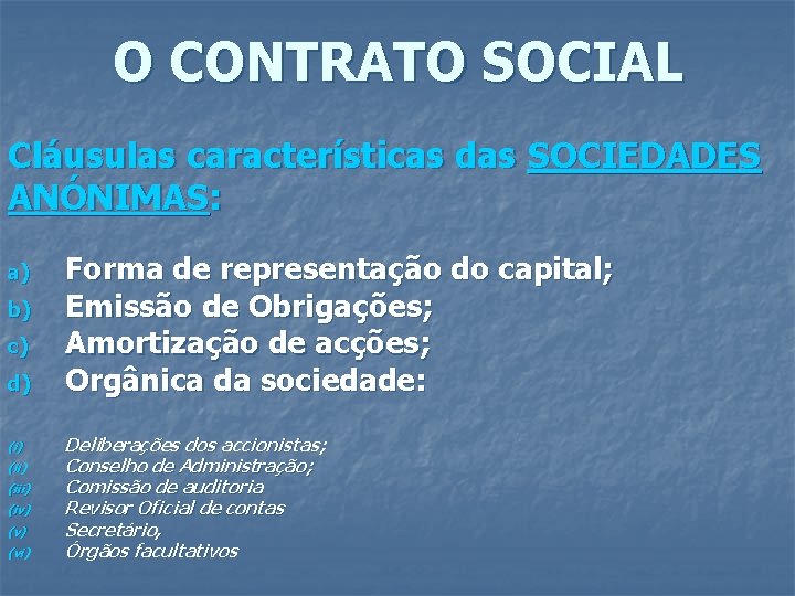 O CONTRATO SOCIAL Cláusulas características das SOCIEDADES ANÓNIMAS: a) b) c) d) (ii) (iii)