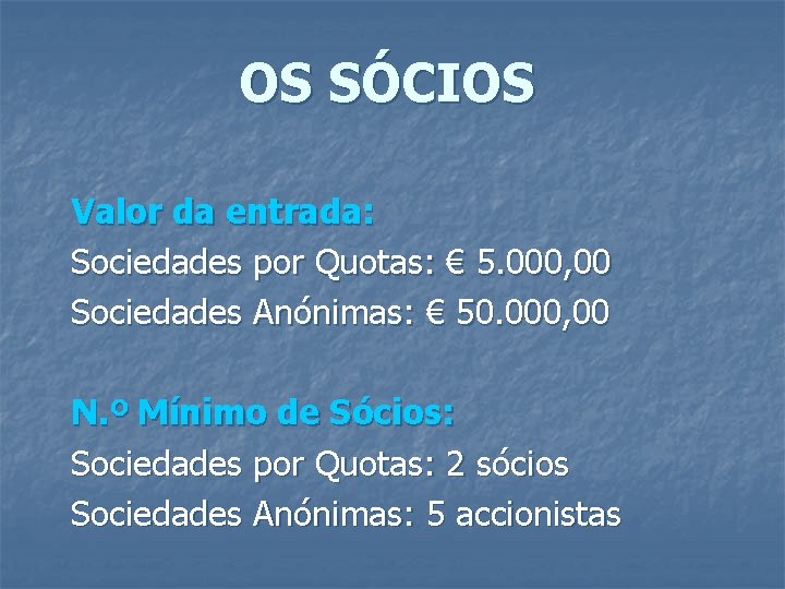 OS SÓCIOS Valor da entrada: Sociedades por Quotas: € 5. 000, 00 Sociedades Anónimas: