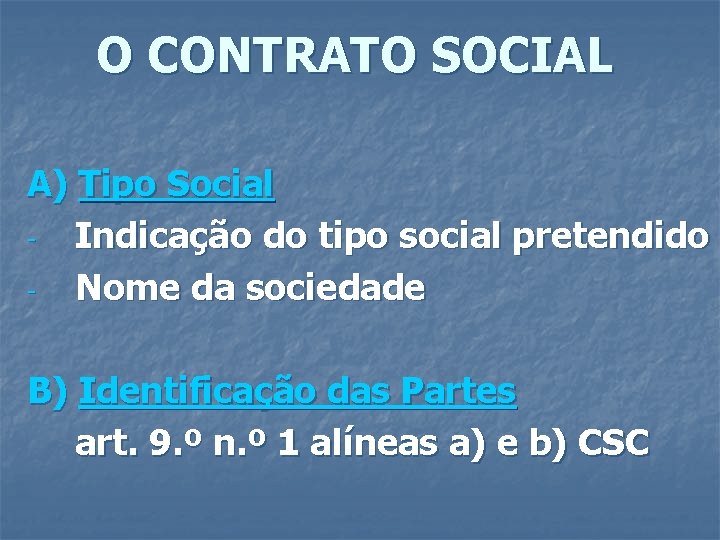 O CONTRATO SOCIAL A) Tipo Social Indicação do tipo social pretendido Nome da sociedade