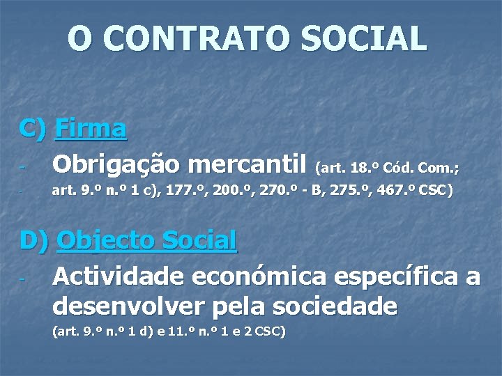 O CONTRATO SOCIAL C) Firma Obrigação mercantil (art. 18. º Cód. Com. ; -