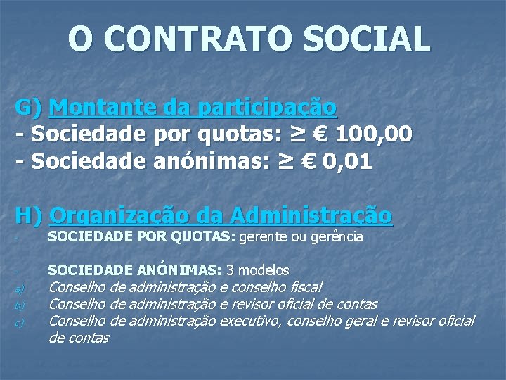 O CONTRATO SOCIAL G) Montante da participação - Sociedade por quotas: ≥ € 100,