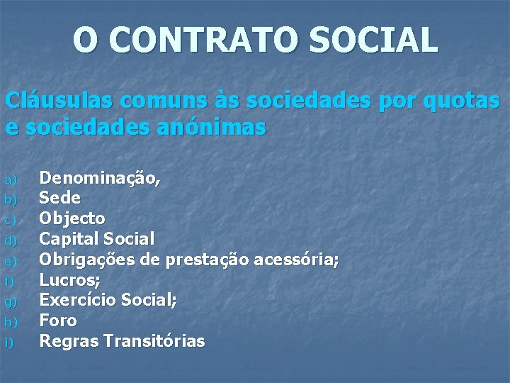 O CONTRATO SOCIAL Cláusulas comuns às sociedades por quotas e sociedades anónimas a) b)