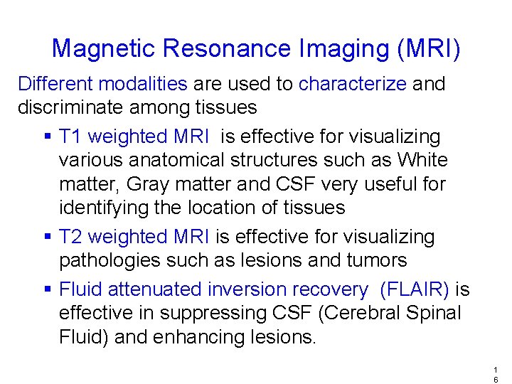 Magnetic Resonance Imaging (MRI) Different modalities are used to characterize and discriminate among tissues