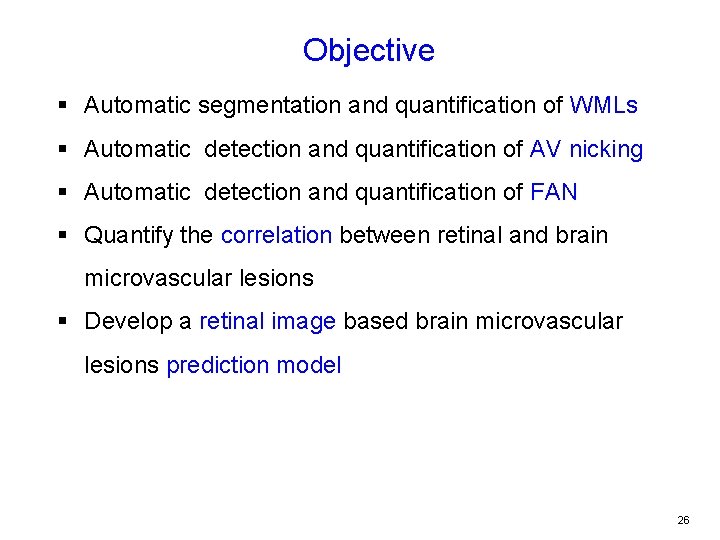 Objective § Automatic segmentation and quantification of WMLs § Automatic detection and quantification of