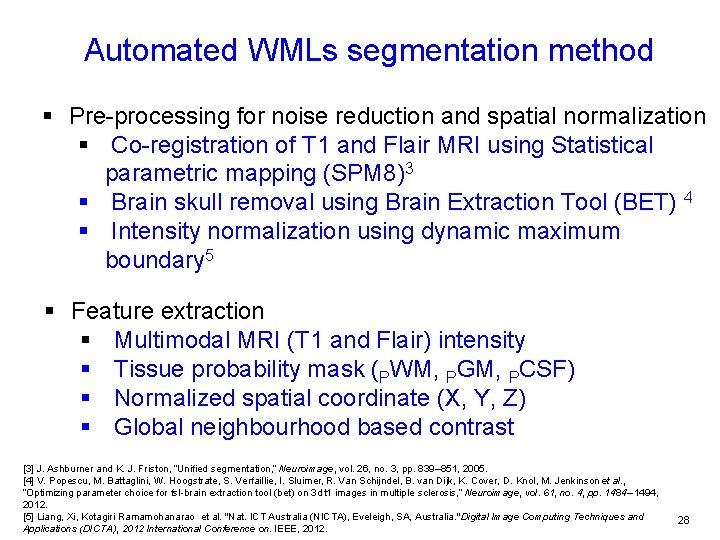 Automated WMLs segmentation method § Pre-processing for noise reduction and spatial normalization § Co-registration