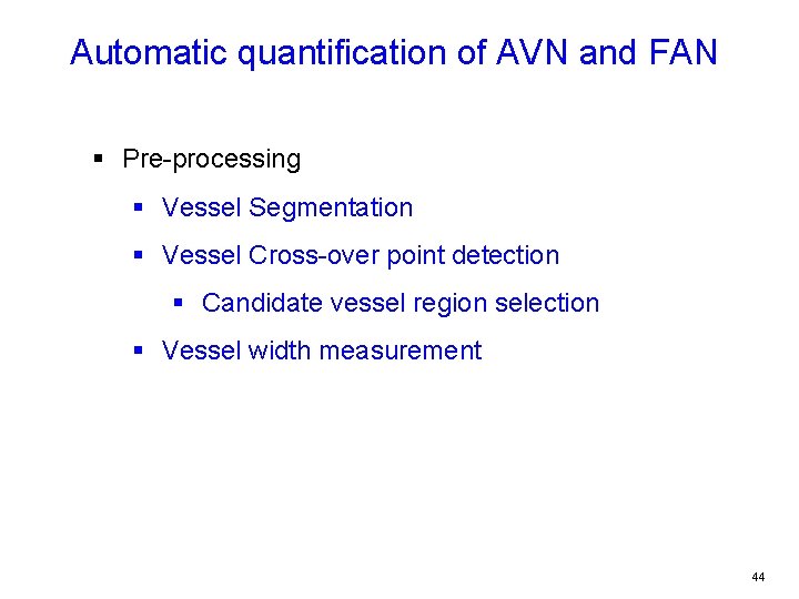 Automatic quantification of AVN and FAN § Pre-processing § Vessel Segmentation § Vessel Cross-over