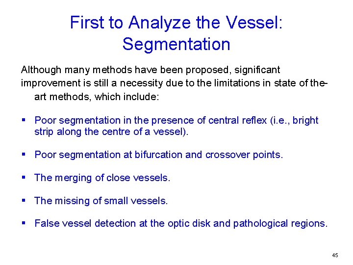 First to Analyze the Vessel: Segmentation Although many methods have been proposed, significant improvement