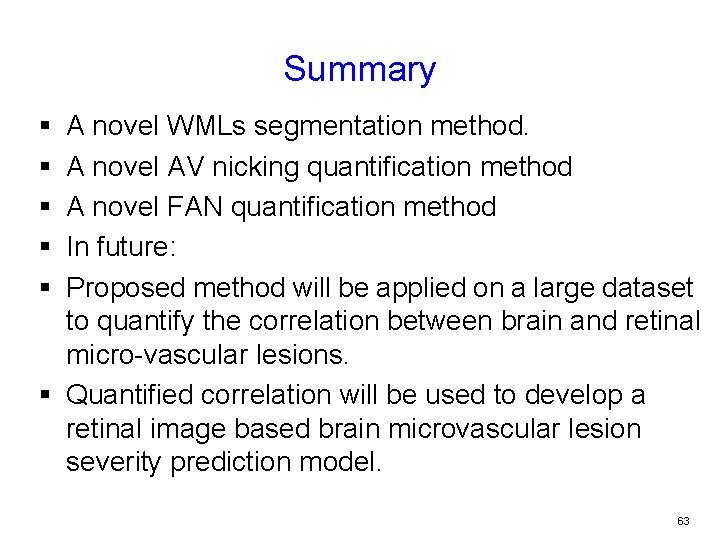Summary § § § A novel WMLs segmentation method. A novel AV nicking quantification