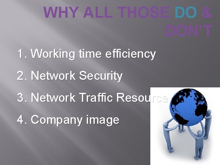 WHY ALL THOSE DO & DON’T 1. Working time efficiency 2. Network Security 3.
