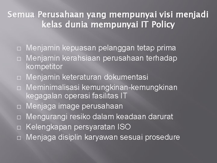 Semua Perusahaan yang mempunyai visi menjadi kelas dunia mempunyai IT Policy � � �