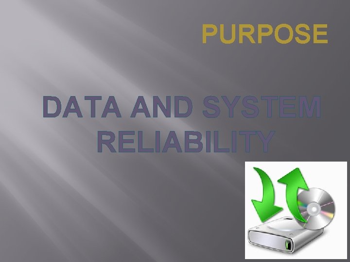 PURPOSE DATA AND SYSTEM RELIABILITY 