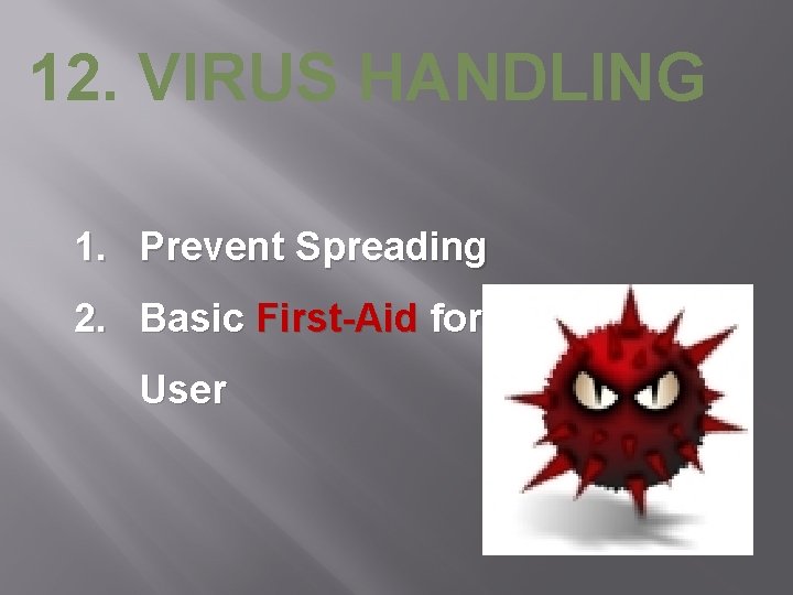 12. VIRUS HANDLING 1. Prevent Spreading 2. Basic First-Aid for User 
