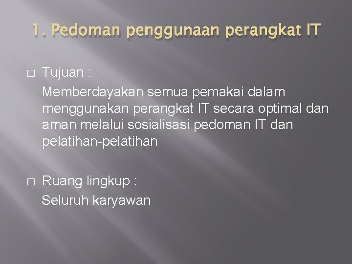 1. Pedoman penggunaan perangkat IT � Tujuan : Memberdayakan semua pemakai dalam menggunakan perangkat